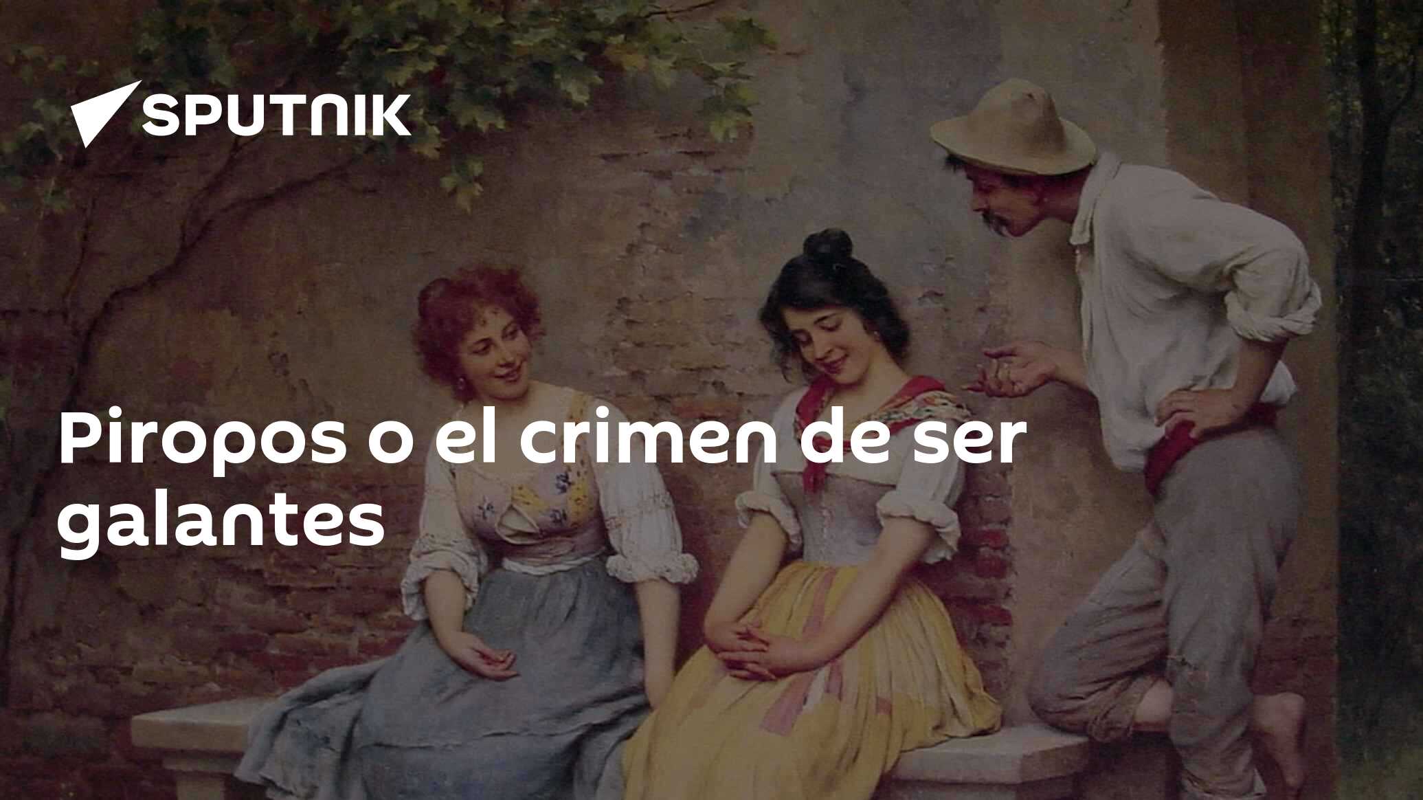 Piropos o el crimen de ser galantes , Sputnik Mundo