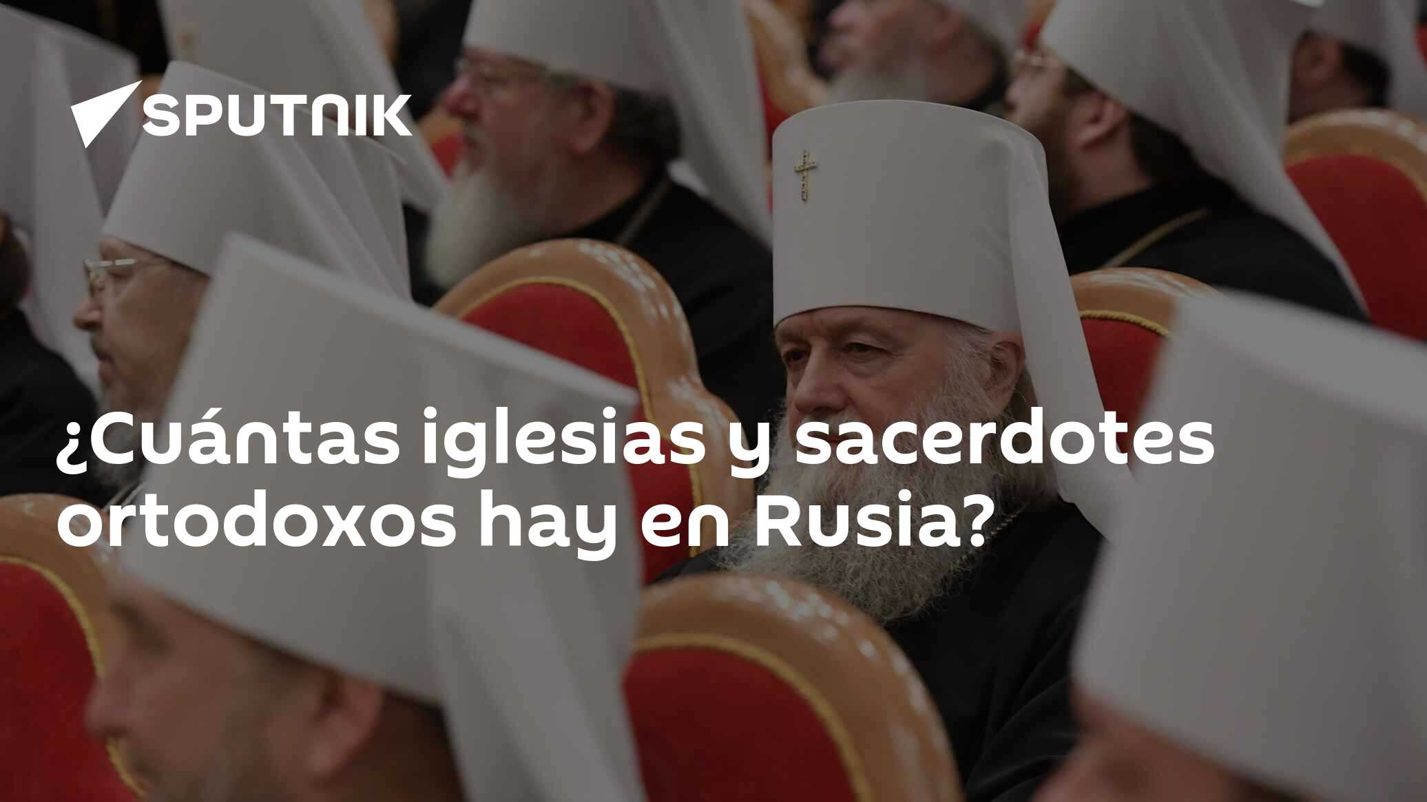 Cuántas iglesias y sacerdotes ortodoxos hay en Rusia? , Sputnik Mundo Cuántas iglesias y sacerdotes ortodoxos hay en Rusia? , Sputnik Mundo