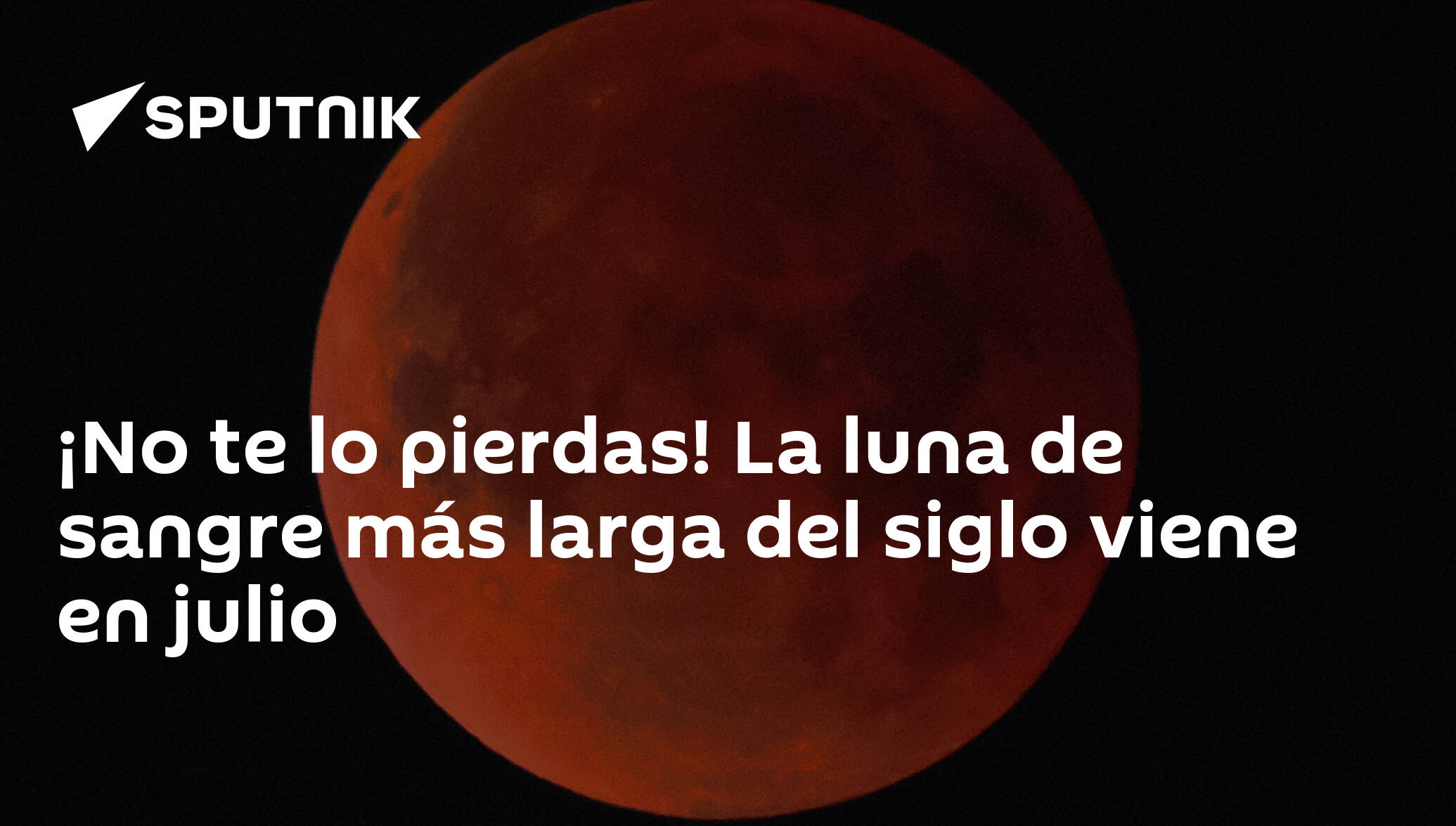 No te lo pierdas! La luna de sangre más larga del siglo viene en julio -  , Sputnik Mundo