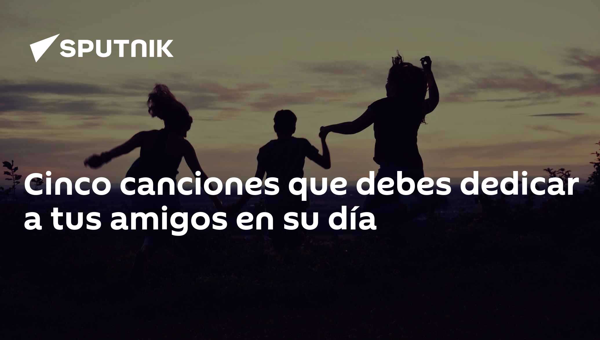 Cinco canciones que debes dedicar a tus amigos en su día ,  Sputnik Mundo