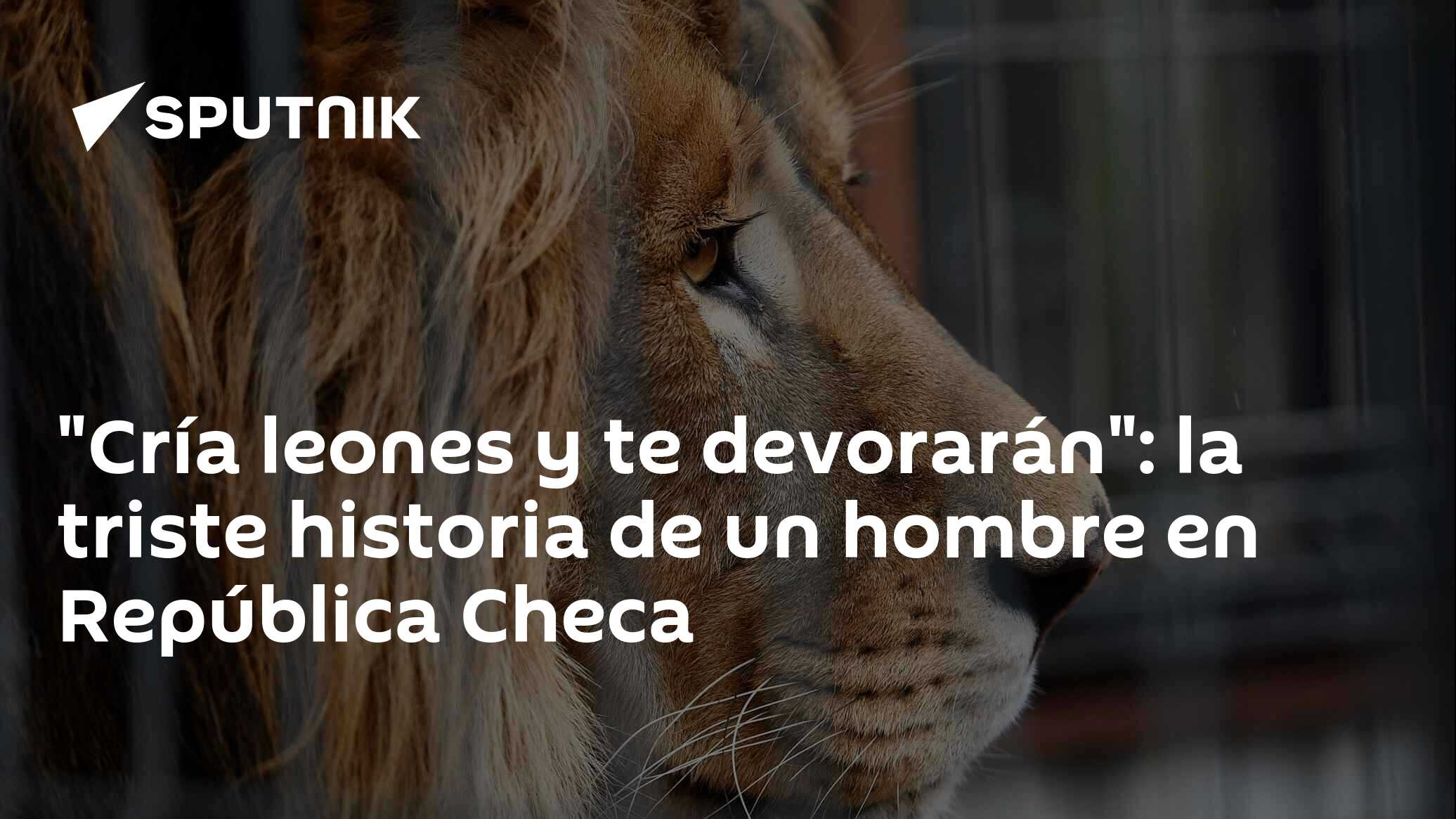 Cría leones y te devorarán