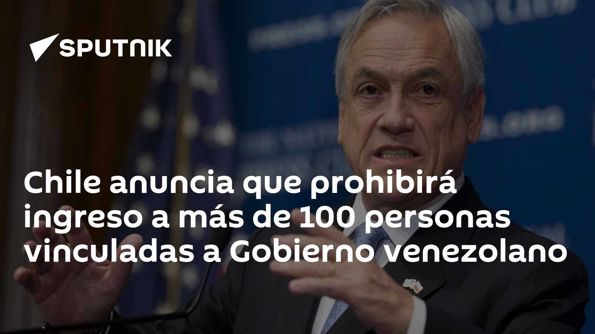 Chile anuncia que prohibirá ingreso a más de 100 personas vinculadas a