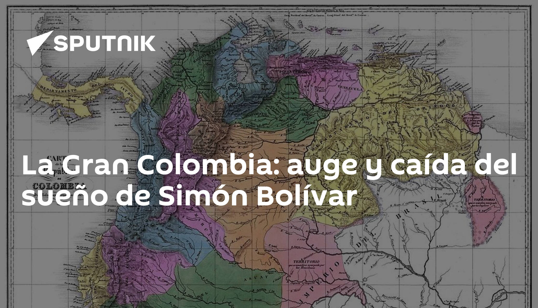 La Gran Colombia Auge Y Caída Del Sueño De Simón Bolívar 07082019 Sputnik Mundo 8108