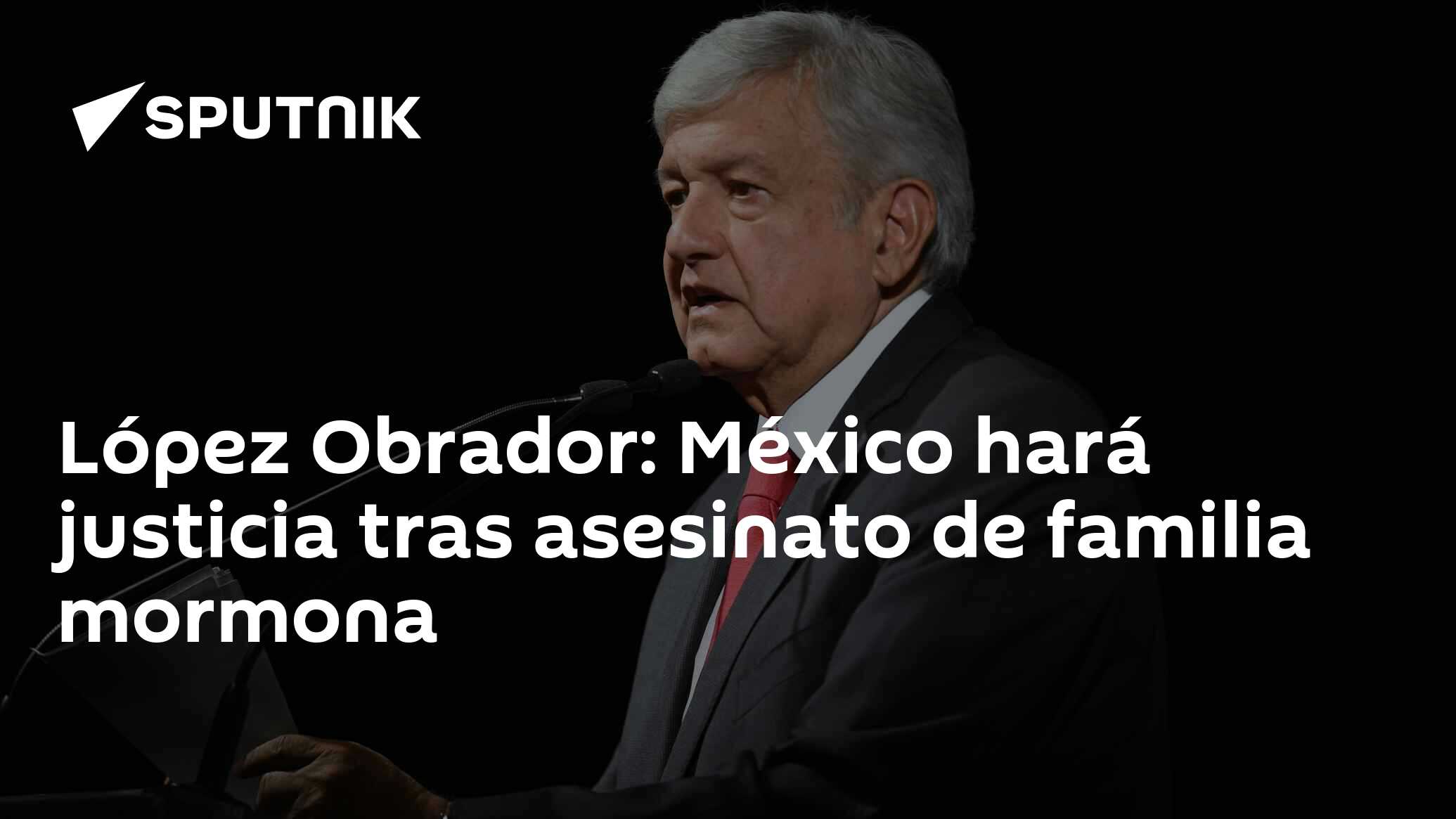 López Obrador México Hará Justicia Tras Asesinato De Familia Mormona 05112019 Sputnik Mundo 5740