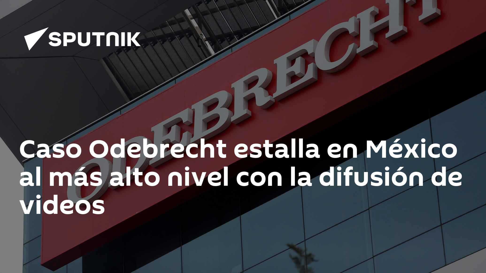 Caso Odebrecht Estalla En México Al Más Alto Nivel Con La Difusión De ...