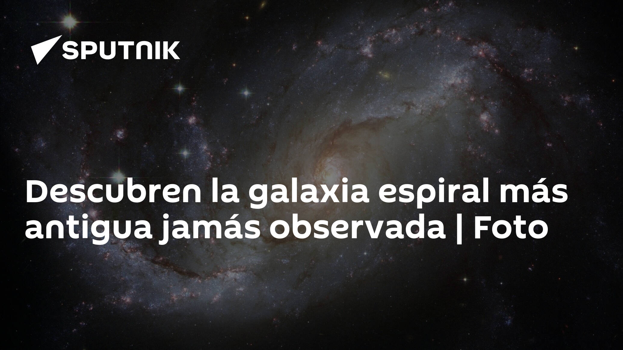 Descubren La Galaxia Espiral Más Antigua Jamás Observada Foto 21052021 Sputnik Mundo 7269