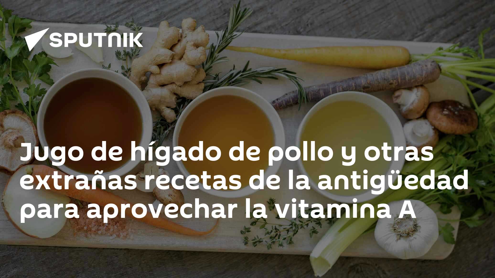 Jugo de hígado de pollo y otras extrañas recetas de la antigüedad para  aprovechar la vitamina A , Sputnik Mundo