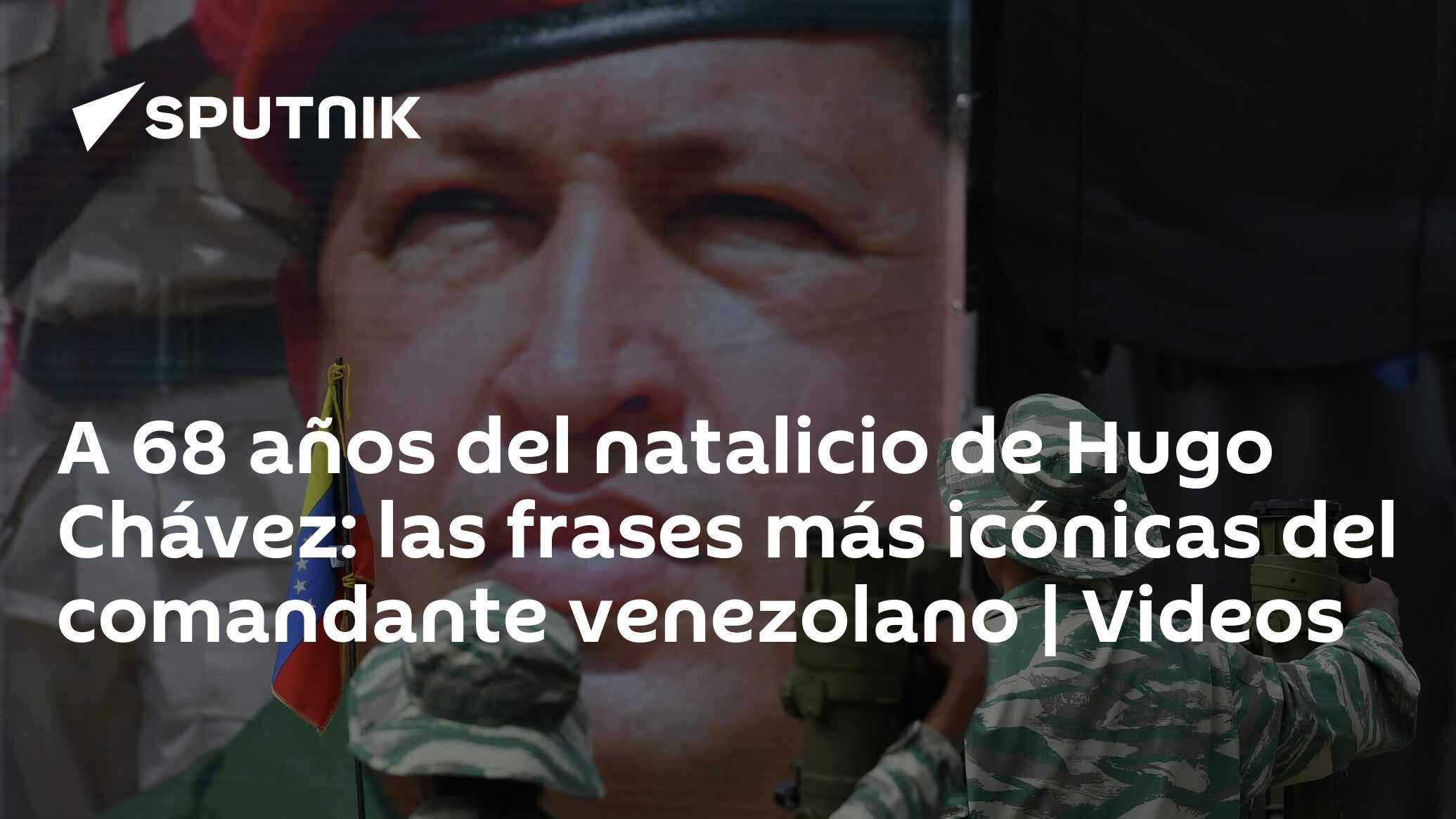 A 68 años del natalicio de Hugo Chávez: las frases más icónicas del  comandante venezolano | Videos , Sputnik Mundo