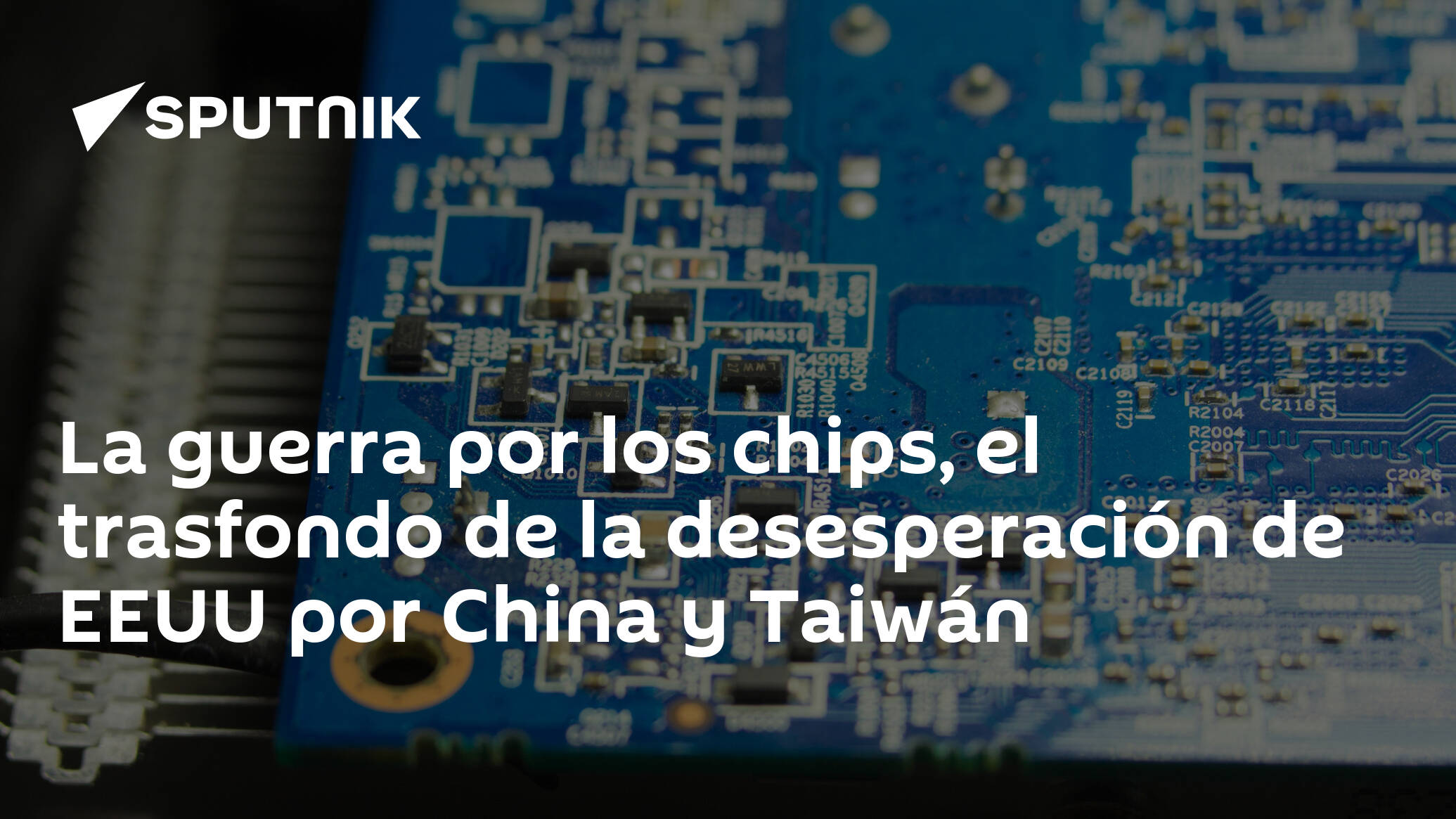 La guerra por los chips, el trasfondo de la desesperación de EEUU por China  y Taiwán - 08.08.2022, Sputnik Mundo