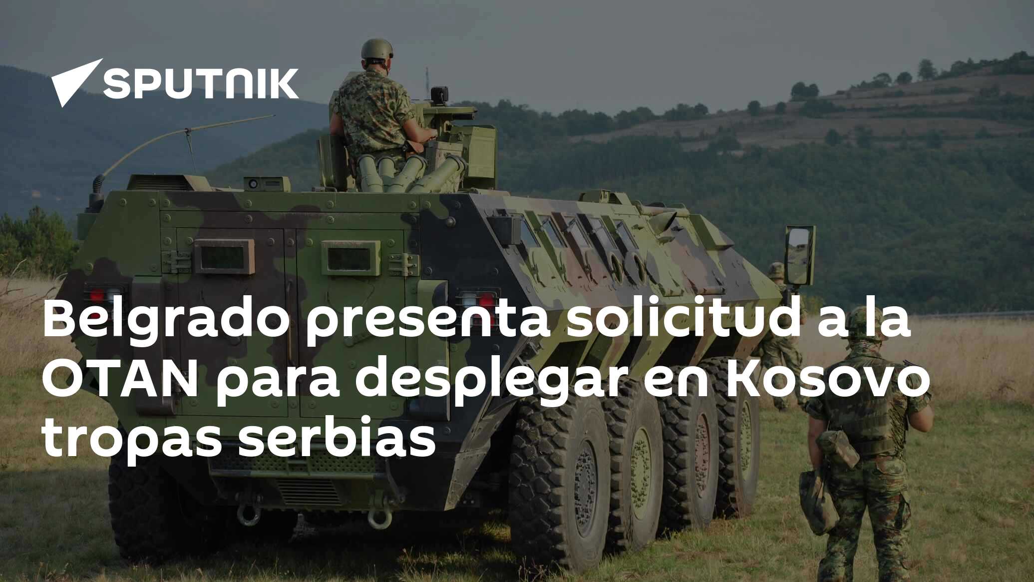 Belgrado presenta solicitud a la OTAN para desplegar en Kosovo tropas ...