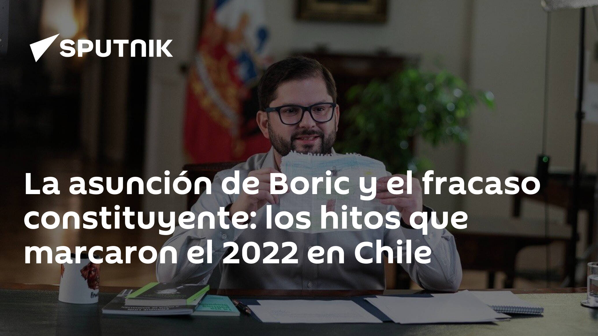 La Asunción De Boric Y El Fracaso Constituyente Los Hitos Que Marcaron El 2022 En Chile 28 12