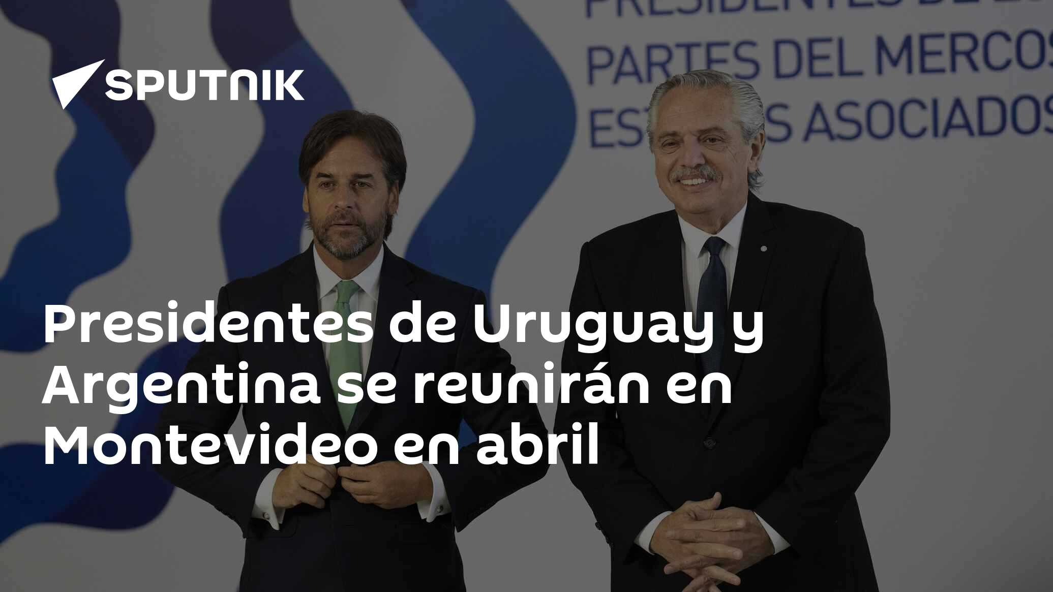 Presidentes De Uruguay Y Argentina Se Reunirán En Montevideo En Abril