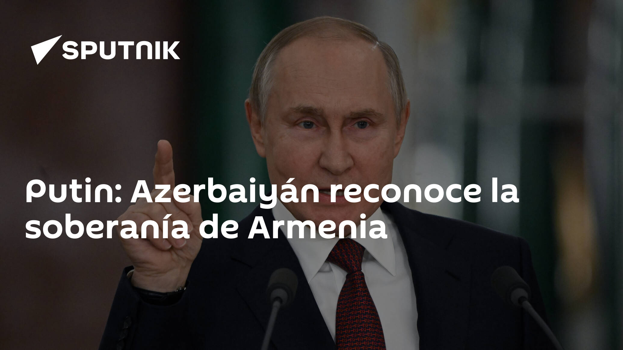 Putin: Azerbaijan recognizes Armenia’s sovereignty