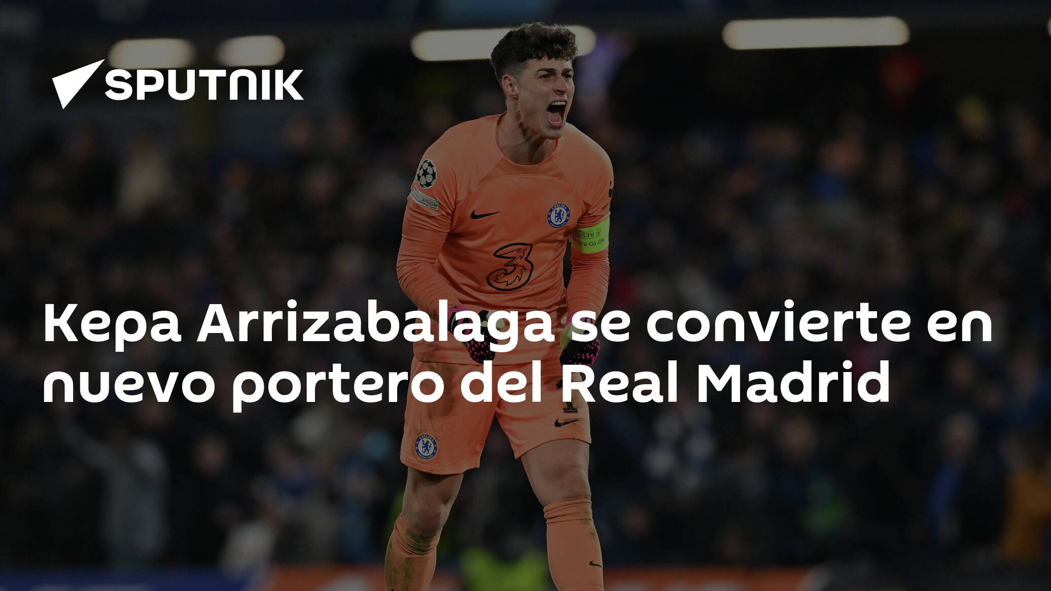 Kepa se convierte en nuevo portero del Real Madrid