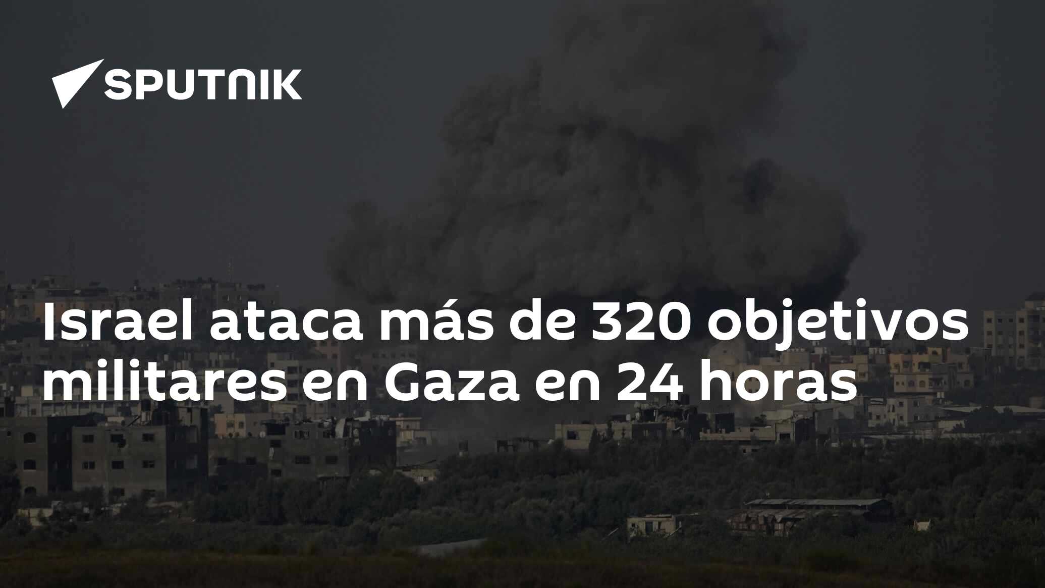 Israel Ataca Más De 320 Objetivos Militares En Gaza En 24 Horas - 23.10 ...