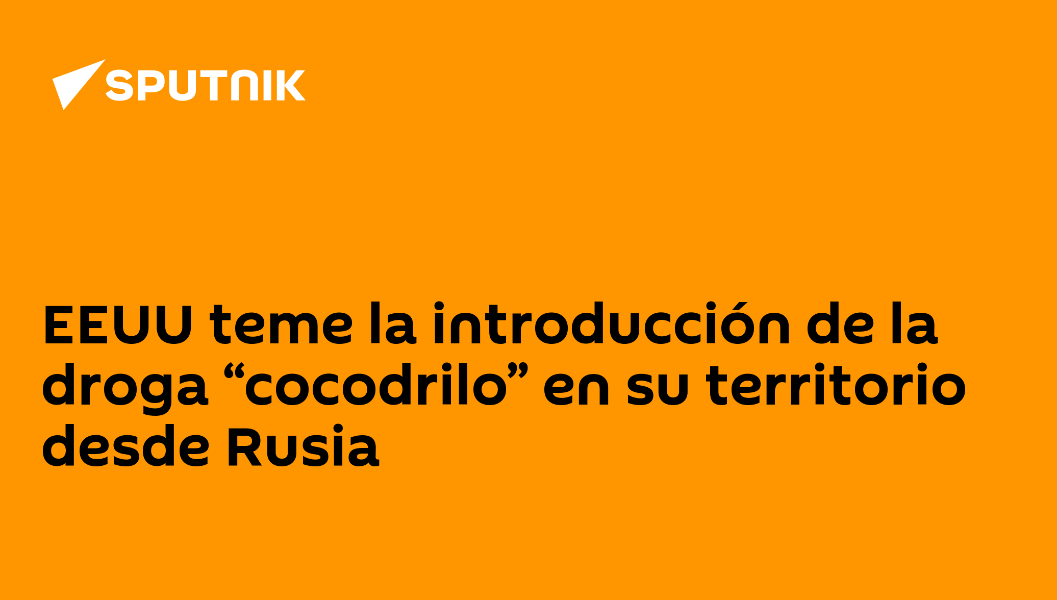 EEUU teme la introducción de la droga “cocodrilo” en su territorio desde  Rusia , Sputnik Mundo